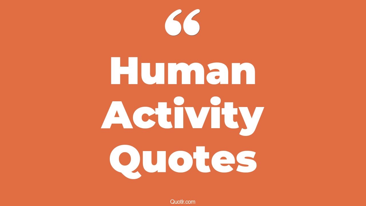 The 518 Human Activity Quotes Page 10 QUOTLR 